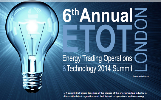 6th Energy Trading Operations & Technology 2014 Summit 6th Energy Trading Operations & Technology 2014 Summit